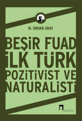 Beşir Fuad: İlk Türk Pozitivist ve Natüralisti - 1