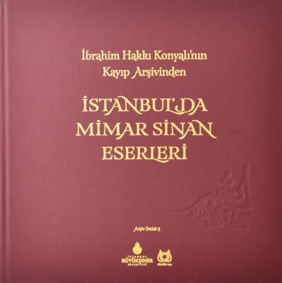 İbrahim Hakkı Konyalı'nın Kayıp Arşivinden İstanbul'da Mimar Sinan Eserleri- İBB Yayınları - 1