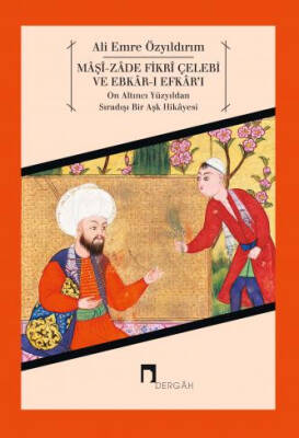 Mâşî-zâde Fikrî Çelebi ve Ebkâr-ı Efkâr'ı
On Altıncı Yüzyıldan Sıradışı Bir Aşk Hikâyesi - 1