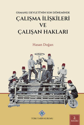 Osmanlı Devleti'nin Son Döneminde Çalışma İlişkileri ve Çalışan Hakları - 1