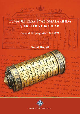 Osmanlı Resmî Yazışmalarında Şifreler ve Kodlar Osmanlı Kriptografisi 1798-1877 - 1