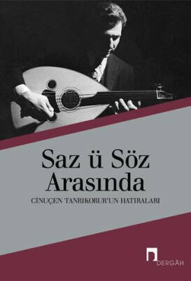 Saz ü Söz Arasında / Cinuçen Tanrıkorur'un Hatıraları - 1