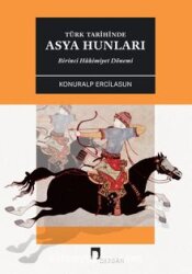 Türk Tarihinde Asya Hunları: Birinci Hâkimiyet Dönemi - 1