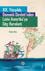 XIX. Yüzyılda Osmanlı Devleti'nden Latin Amerika'ya Göç Hareketi	Özcan KILIÇ	60	1075	2024	2.Baskı	978-975-17-4929-1	5	₺165,00 - 1