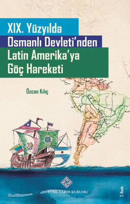 XIX. Yüzyılda Osmanlı Devleti'nden Latin Amerika'ya Göç Hareketi	Özcan KILIÇ	60	1075	2024	2.Baskı	978-975-17-4929-1	5	₺165,00 - 1